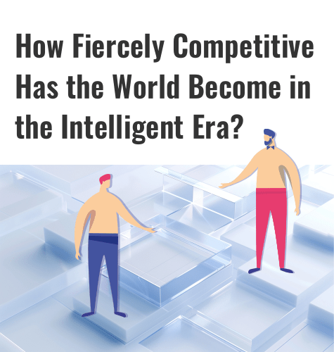 How Fiercely Competitive Has the World Become in the Intelligent Era?